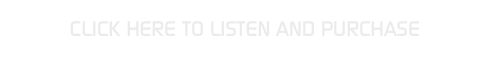 CLICK HERE TO LISTEN AND PURCHASE