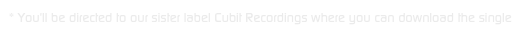 * You'll be directed to our sister label Cubit Recordings where you can download the single